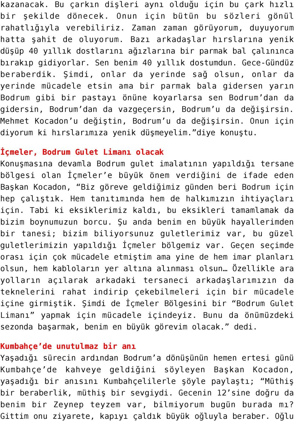 Şimdi, onlar da yerinde sağ olsun, onlar da yerinde mücadele etsin ama bir parmak bala gidersen yarın Bodrum gibi bir pastayı önüne koyarlarsa sen Bodrum dan da gidersin, Bodrum dan da vazgeçersin,