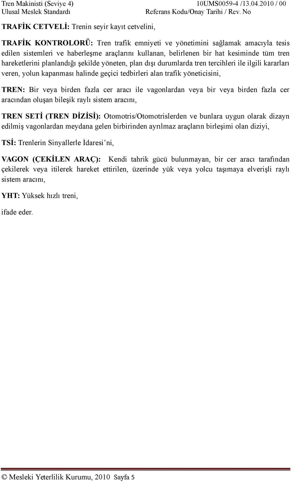 kesiminde tüm tren hareketlerini planlandığı şekilde yöneten, plan dışı durumlarda tren tercihleri ile ilgili kararları veren, yolun kapanması halinde geçici tedbirleri alan trafik yöneticisini,