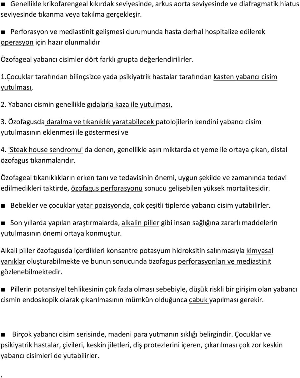 yabancı cisim yutulması, 2 Yabancı cismin genellikle gıdalarla kaza ile yutulması, 3 Özofagusda daralma ve tıkanıklık yaratabilecek patolojilerin kendini yabancı cisim yutulmasının eklenmesi ile