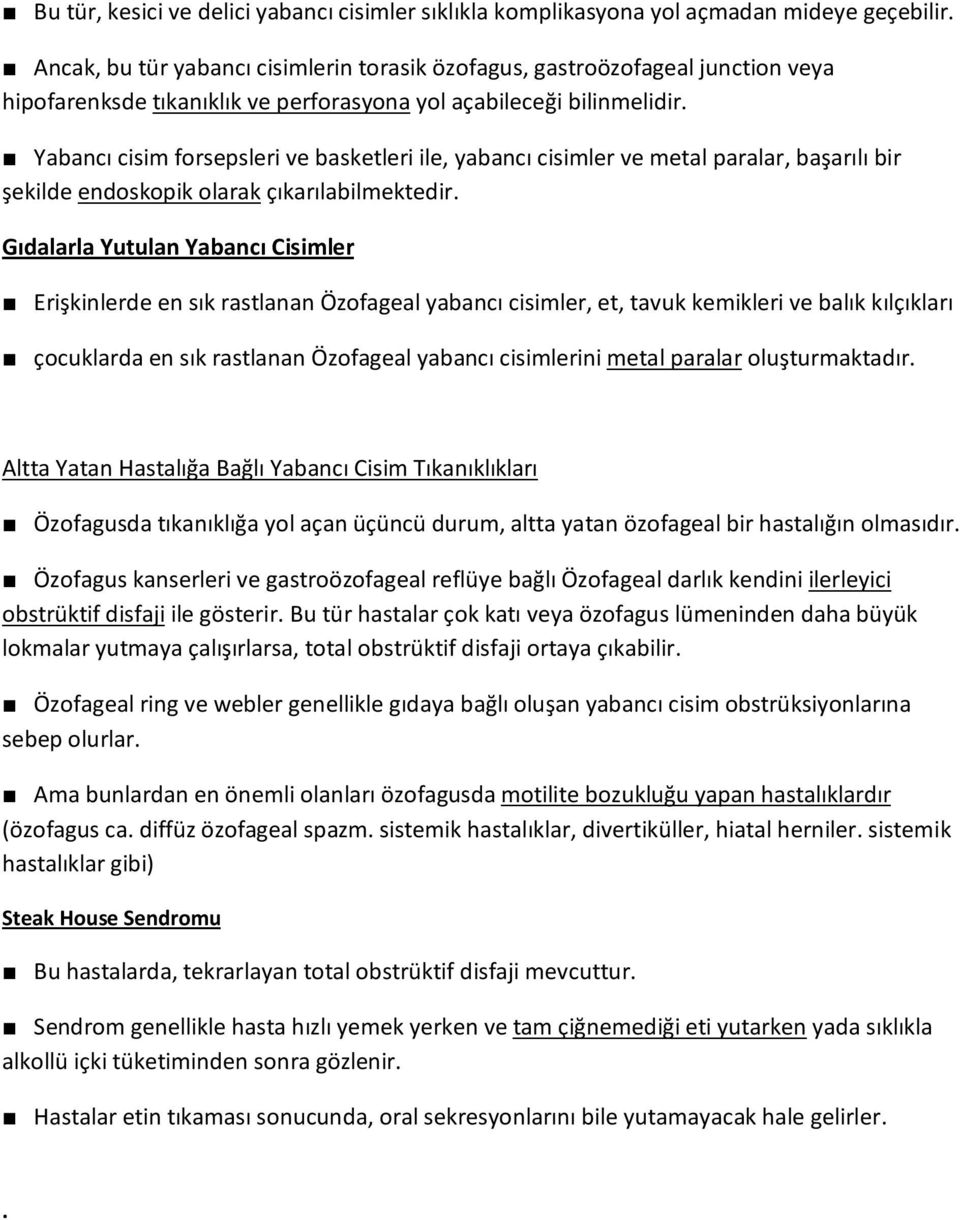 Yutulan Yabancı Cisimler Erişkinlerde en sık rastlanan Özofageal yabancı cisimler, et, tavuk kemikleri ve balık kılçıkları çocuklarda en sık rastlanan Özofageal yabancı cisimlerini metal paralar