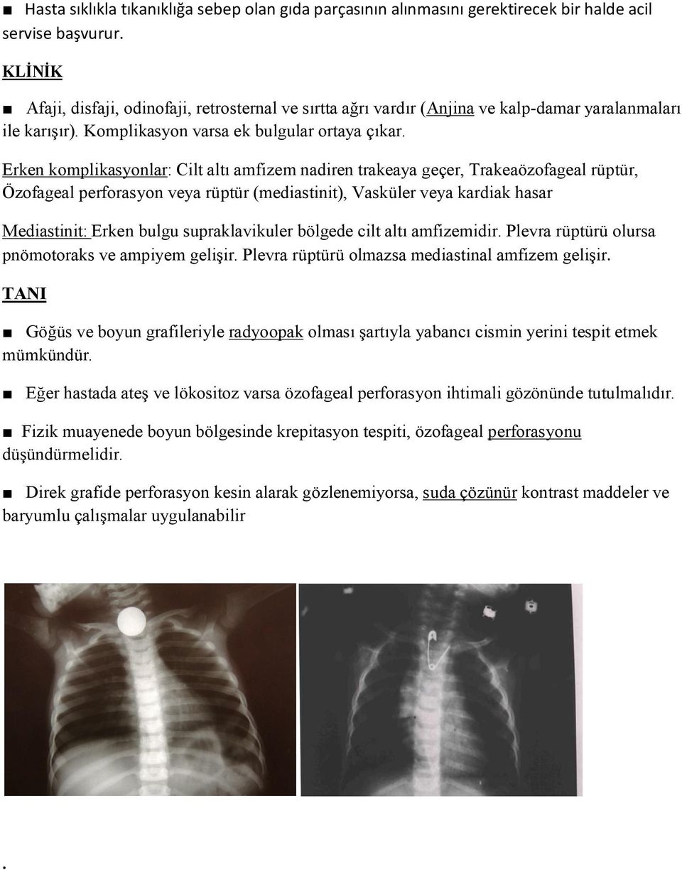 rüptür (mediastinit), Vasküler veya kardiak hasar Mediastinit: Erken bulgu supraklavikuler bölgede cilt altı amfizemidir Plevra rüptürü olursa pnömotoraks ve ampiyem gelişir Plevra rüptürü olmazsa