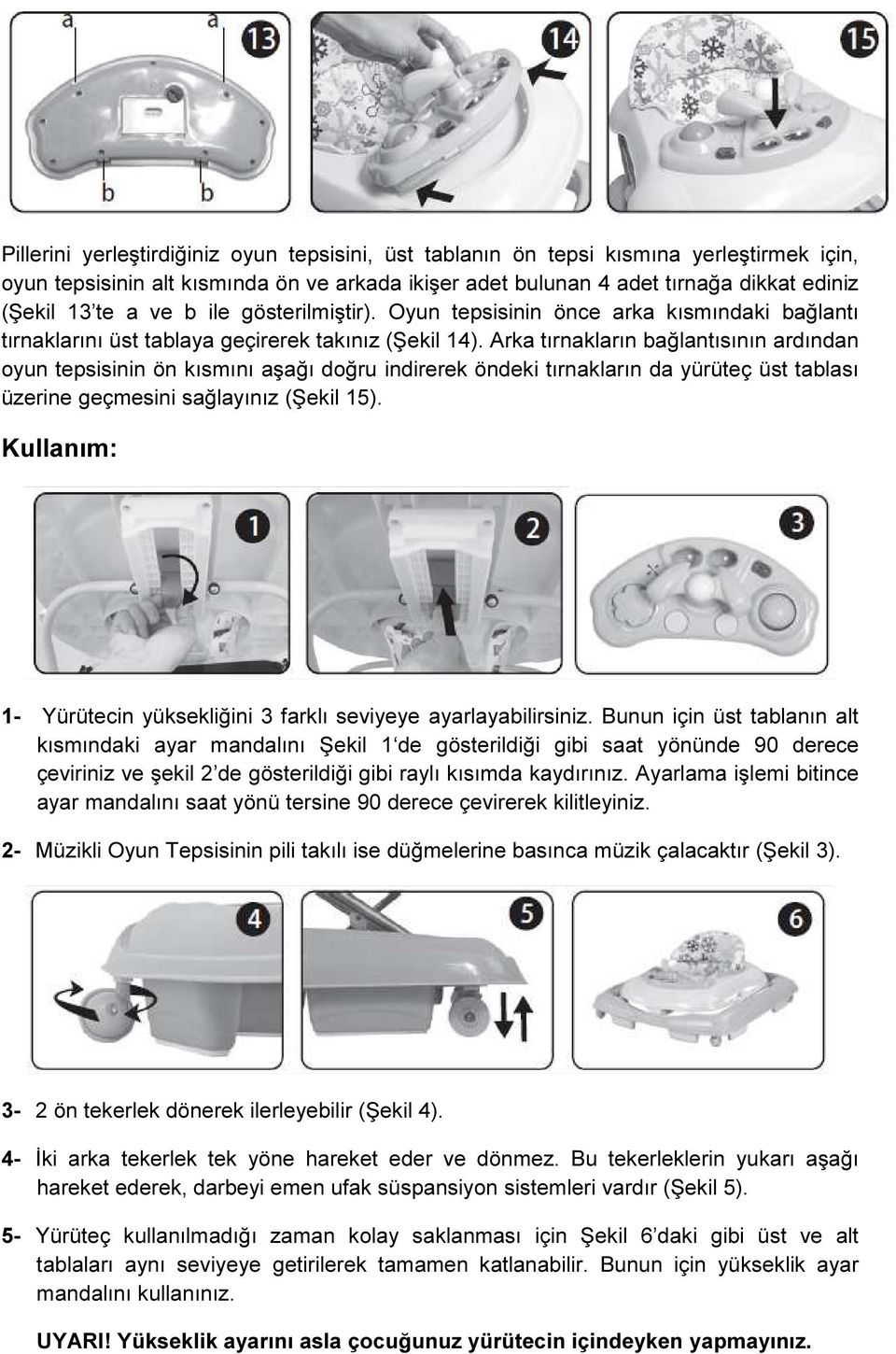 Arka tırnakların bağlantısının ardından oyun tepsisinin ön kısmını aşağı doğru indirerek öndeki tırnakların da yürüteç üst tablası üzerine geçmesini sağlayınız (Şekil 15).