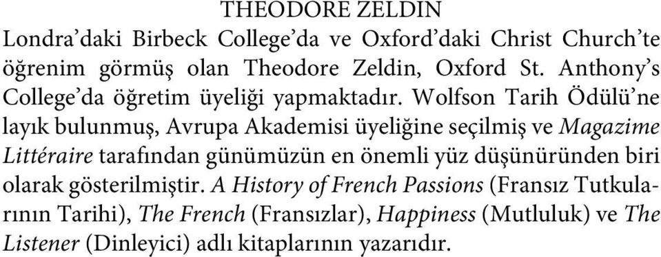 Wolfson Tarih Ödülü ne layık bulunmuş, Avrupa Akademisi üyeliğine seçilmiş ve Magazime Littéraire tarafından günümüzün en önemli