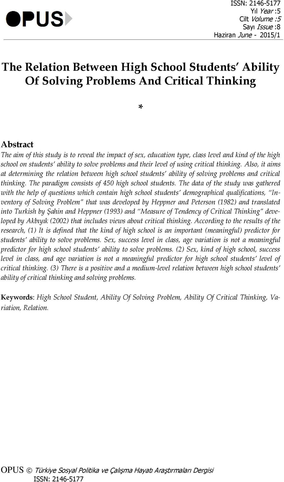 Also, it aims at determining the relation between high school students ability of solving problems and critical thinking. The paradigm consists of 450 high school students.