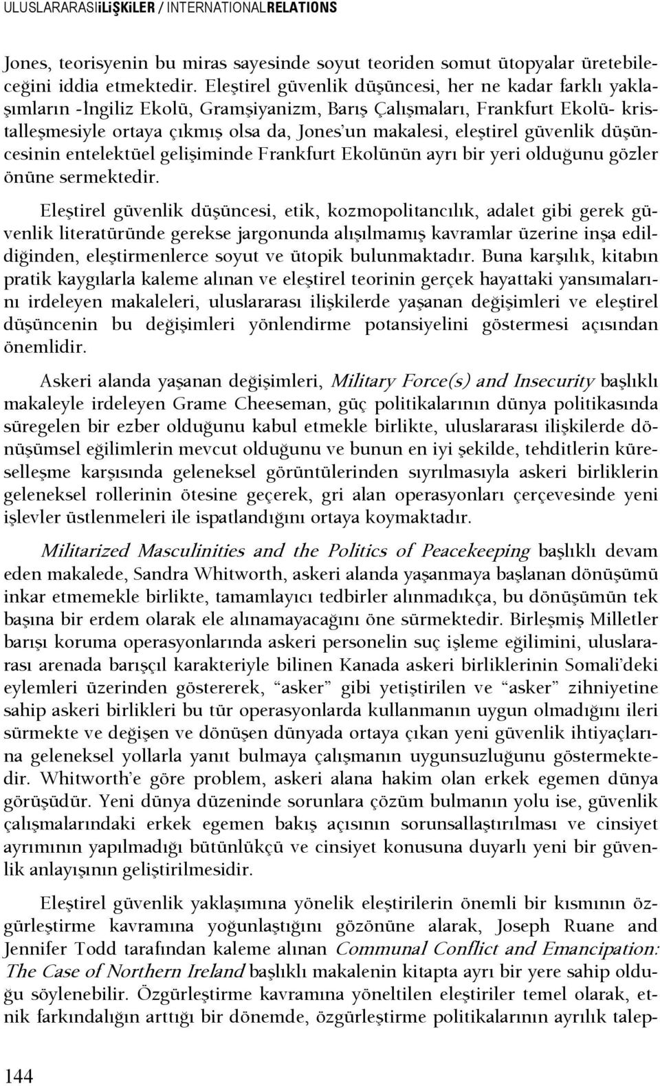 güvenlik düşüncesinin entelektüel gelişiminde Frankfurt Ekolünün ayrı bir yeri olduşunu gözler önüne sermektedir.