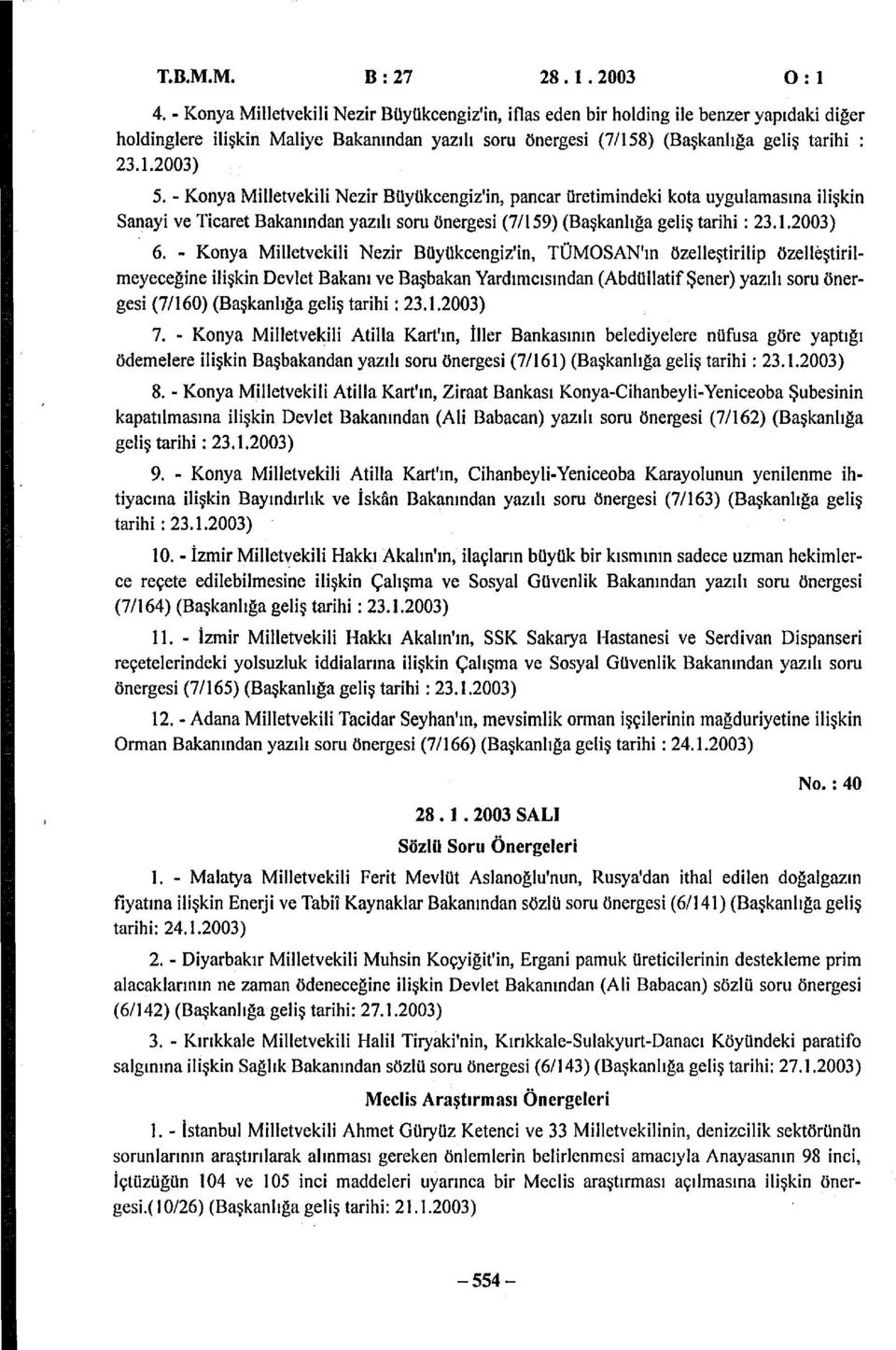 Konya Milletvekili Nezir Büyükcengiz'in, pancar üretimindeki kota uygulamasına ilişkin Sanayi ve Ticaret Bakanından yazılı soru önergesi (7/159) (Başkanlığa geliş tarihi: 23.1.2003) 6.