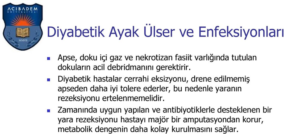 Diyabetik hastalar cerrahi eksizyonu, drene edilmemiş apseden daha iyi tolere ederler, bu nedenle yaranın