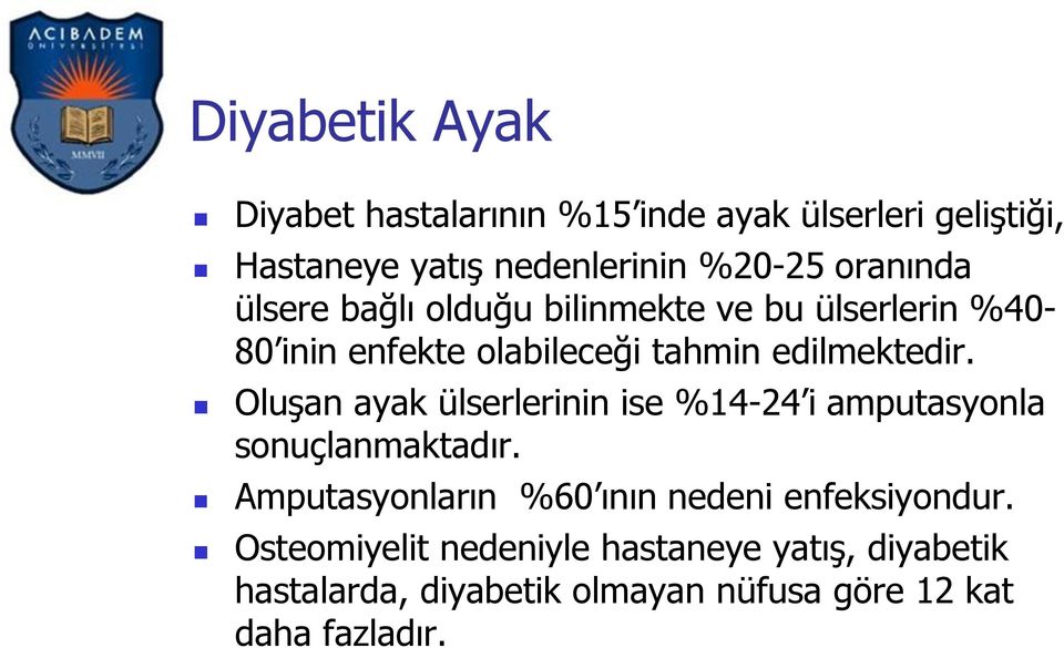 Oluşan ayak ülserlerinin ise %14-24 i amputasyonla sonuçlanmaktadır.