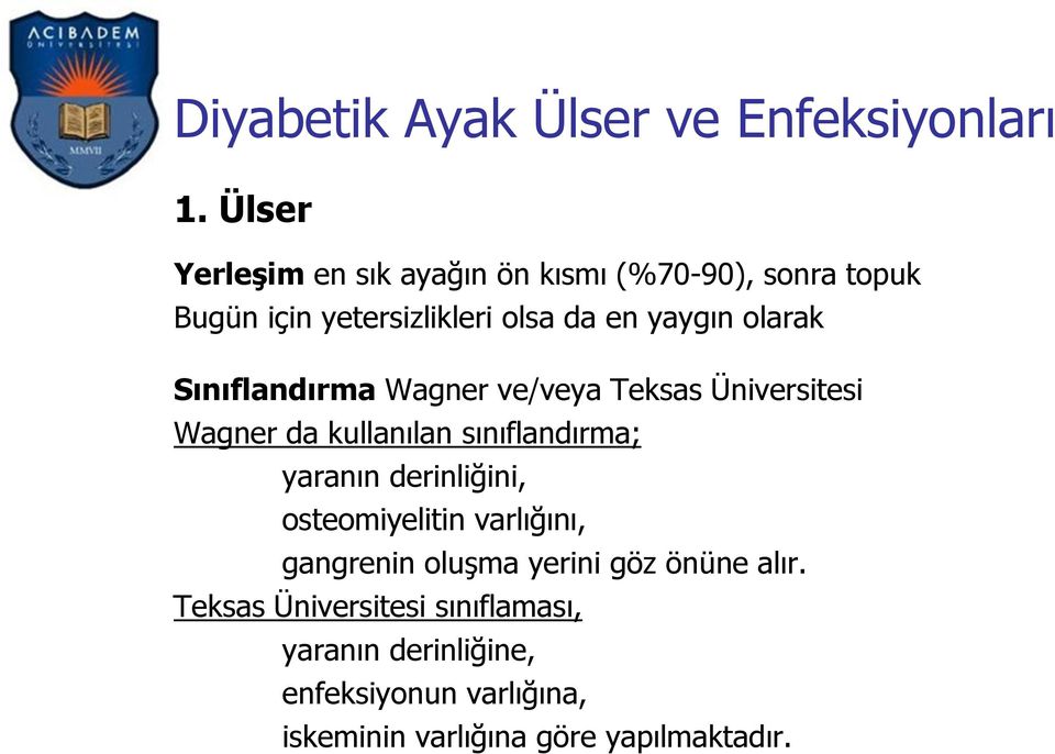 olarak Sınıflandırma Wagner ve/veya Teksas Üniversitesi Wagner da kullanılan sınıflandırma; yaranın