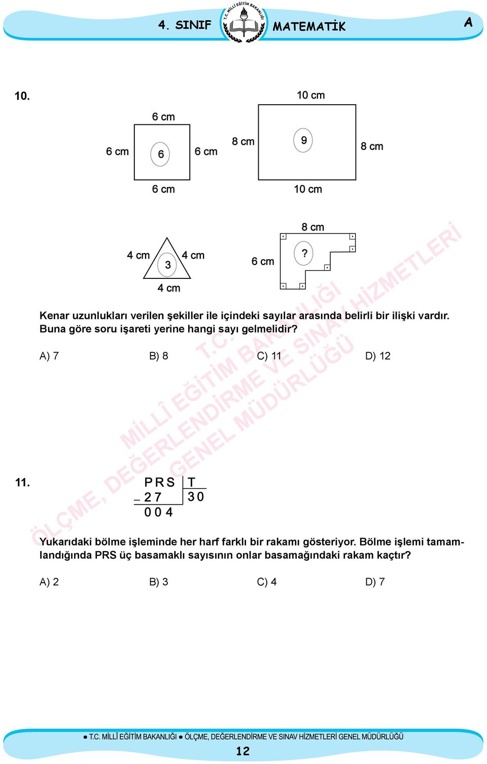 vardır. Buna göre soru işareti yerine hangi sayı gelmelidir?