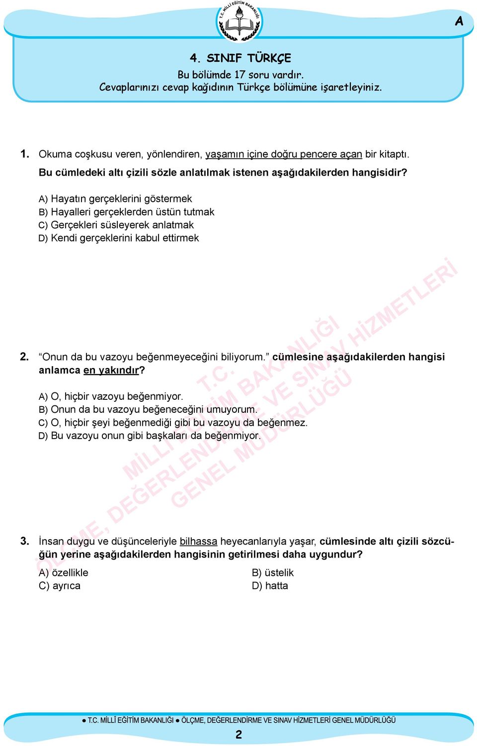 ) Hayatın gerçeklerini göstermek B) Hayalleri gerçeklerden üstün tutmak C) Gerçekleri süsleyerek anlatmak D) Kendi gerçeklerini kabul ettirmek 2. Onun da bu vazoyu beğenmeyeceğini biliyorum.