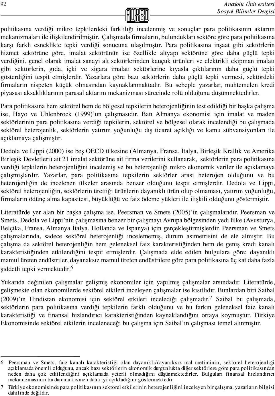 Para politikasına inşaat gibi sektörlerin hizmet sektörüne göre, imalat sektörünün ise özellikle altyapı sektörüne göre daha güçlü tepki verdiğini, genel olarak imalat sanayi alt sektörlerinden