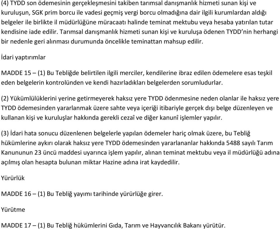 Tarımsal danışmanlık hizmeti sunan kişi ve kuruluşa ödenen TYDD nin herhangi bir nedenle geri alınması durumunda öncelikle teminattan mahsup edilir.