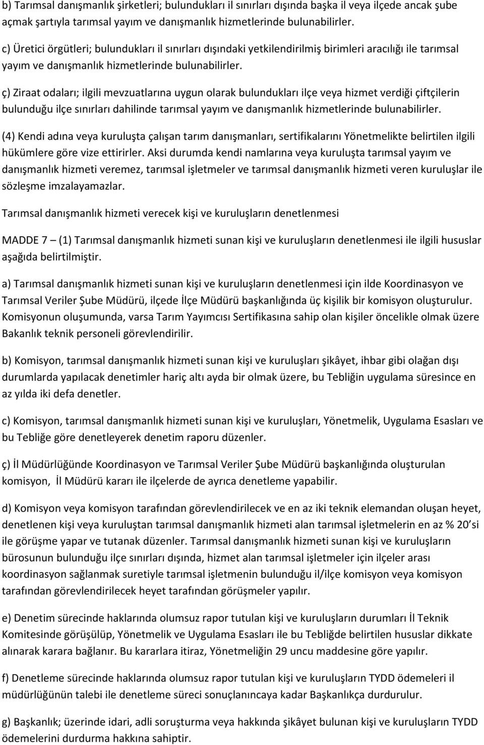 ç) Ziraat odaları; ilgili mevzuatlarına uygun olarak bulundukları ilçe veya hizmet verdiği çiftçilerin bulunduğu ilçe sınırları dahilinde tarımsal yayım ve danışmanlık hizmetlerinde bulunabilirler.