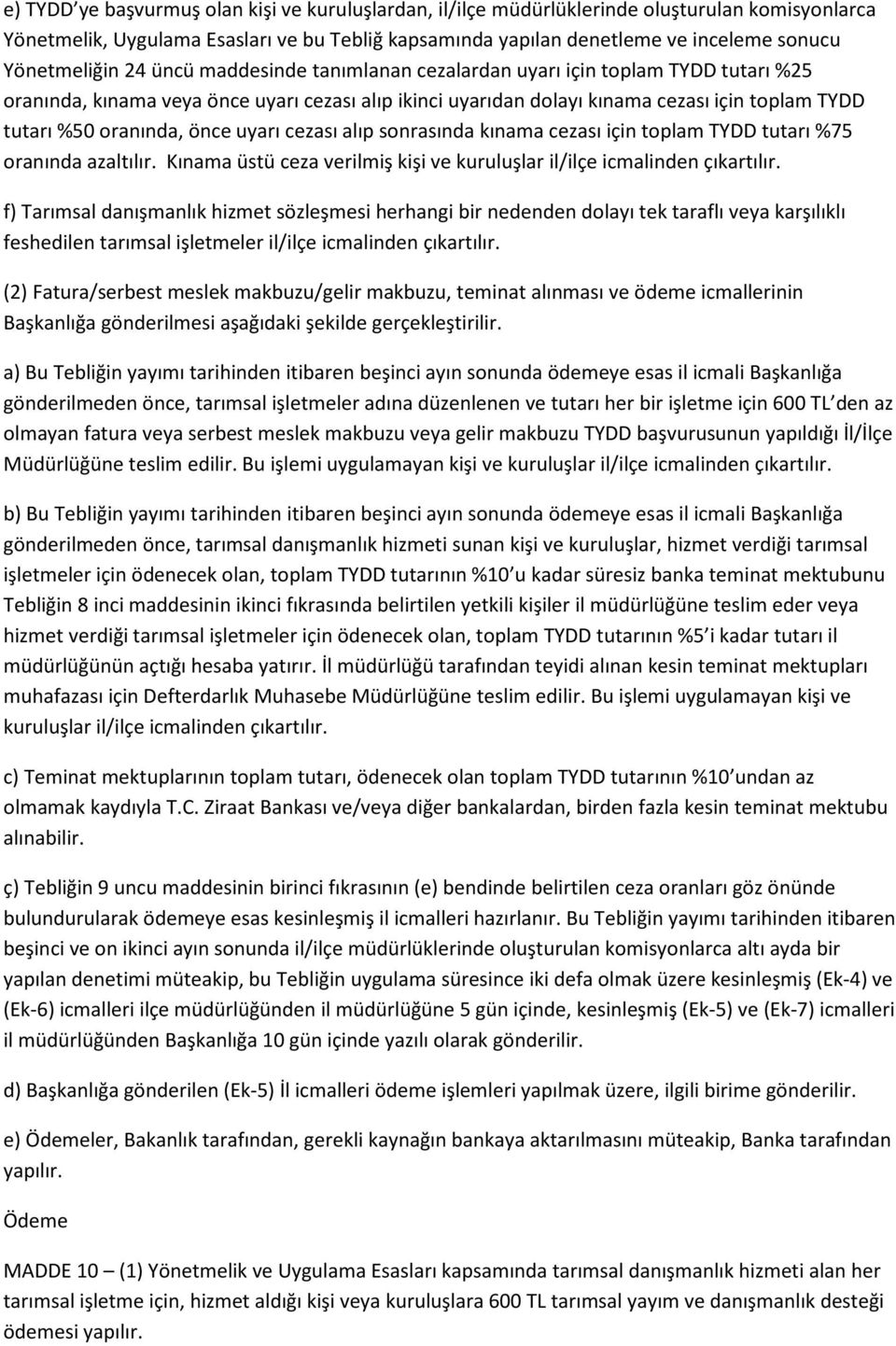 oranında, önce uyarı cezası alıp sonrasında kınama cezası için toplam TYDD tutarı %75 oranında azaltılır. Kınama üstü ceza verilmiş kişi ve kuruluşlar il/ilçe icmalinden çıkartılır.