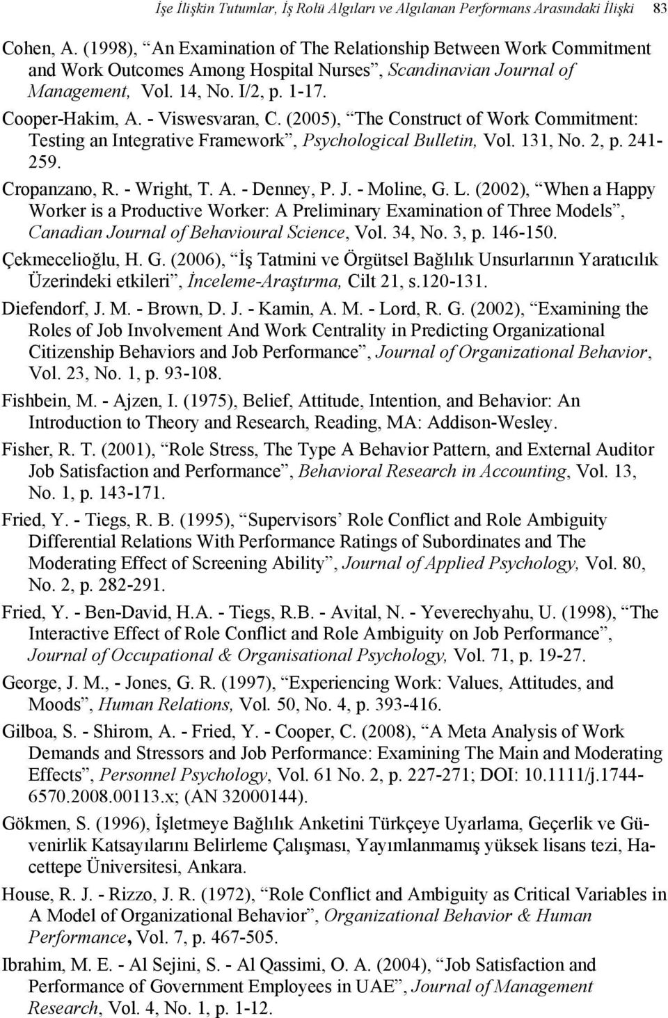 - Viswesvaran, C. (2005), The Construct of Work Commitment: Testing an Integrative Framework, Psychological Bulletin, Vol. 131, No. 2, p. 241-259. Cropanzano, R. - Wright, T. A. - Denney, P. J.