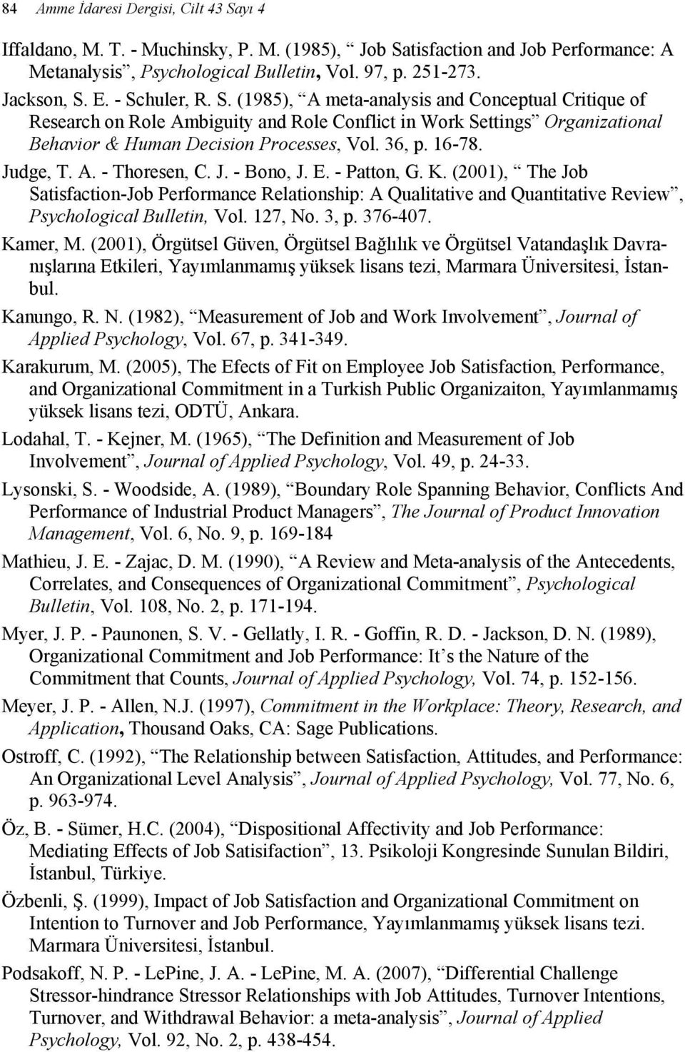 Judge, T. A. - Thoresen, C. J. - Bono, J. E. - Patton, G. K. (2001), The Job Satisfaction-Job Performance Relationship: A Qualitative and Quantitative Review, Psychological Bulletin, Vol. 127, No.