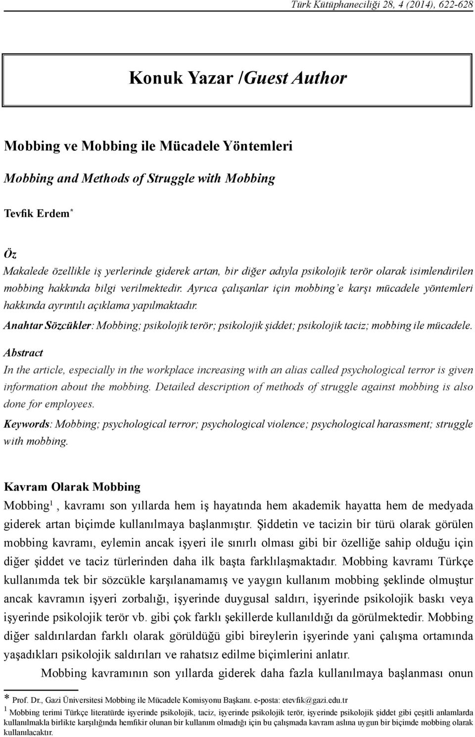 Anahtar Sözcükler: Mobbing; psikolojik terör; psikolojik şiddet; psikolojik taciz; mobbing ile mücadele.