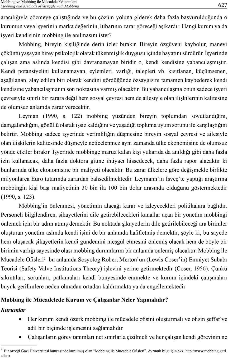 Bireyin özgüveni kaybolur, manevi çöküntü yaşayan birey psikolojik olarak tükenmişlik duygusu içinde hayatını sürdürür.