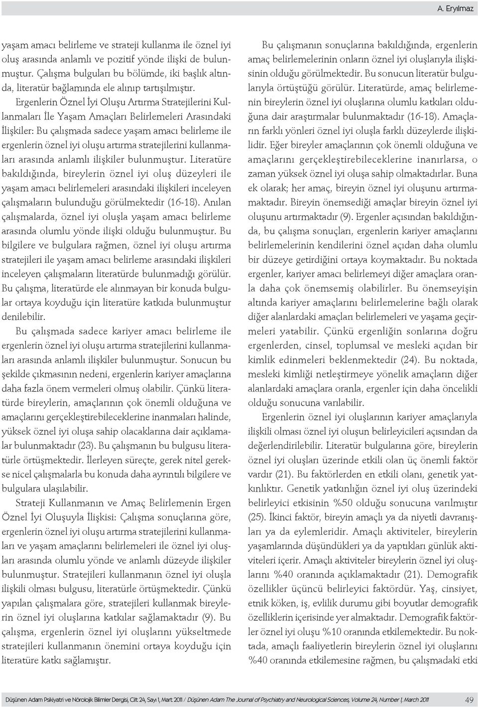 Ergenlerin Öznel İyi Oluşu Artırma Stratejilerini Kullanmaları İle Yaşam Amaçları Belirlemeleri Arasındaki İlişkiler: Bu çalışmada sadece yaşam amacı belirleme ile ergenlerin öznel iyi oluşu artırma