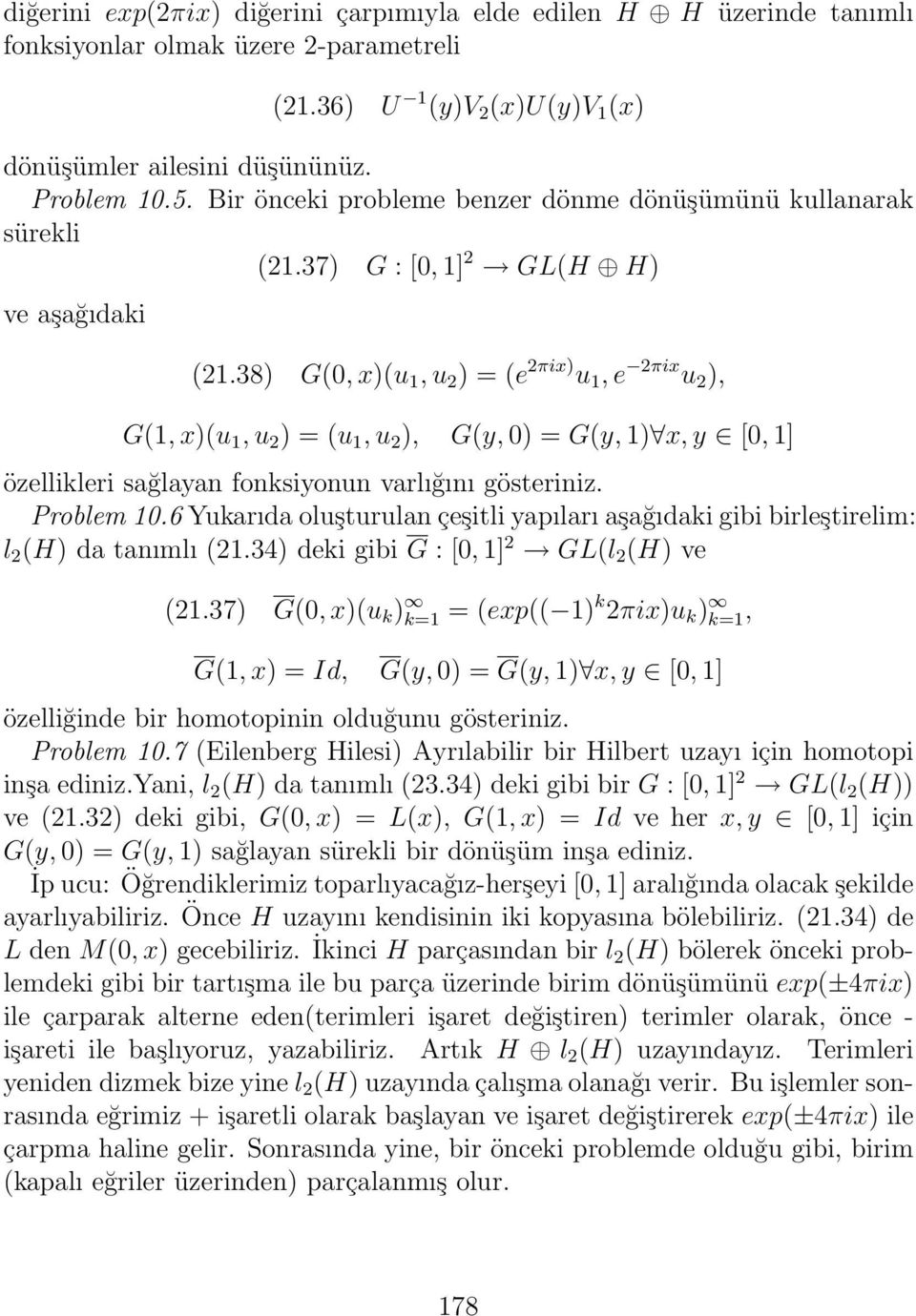 38) G(, x)(u 1, u 2 ) = (e 2πix) u 1, e 2πix u 2 ), G(1, x)(u 1, u 2 ) = (u 1, u 2 ), G(y, ) = G(y, 1) x, y [, 1] özellikleri sağlayan fonksiyonun varlığını gösteriniz. Problem 1.