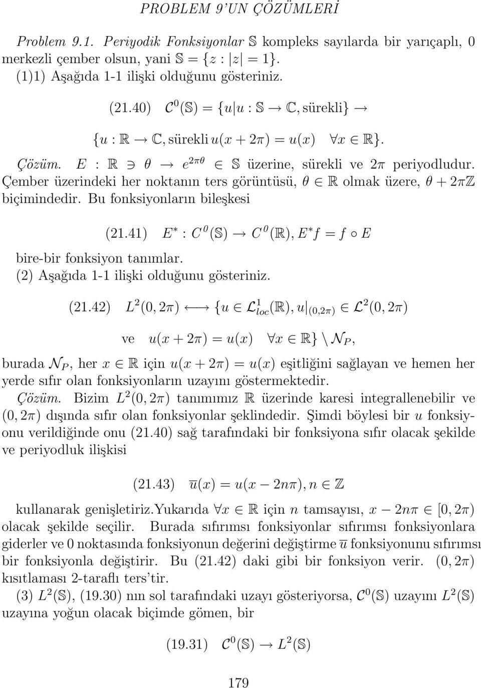 Çember üzerindeki her noktanın ters görüntüsü, θ R olmak üzere, θ + 2πZ biçimindedir. Bu fonksiyonların bileşkesi (21.41) E : C (S) C (R), E f = f E bire-bir fonksiyon tanımlar.