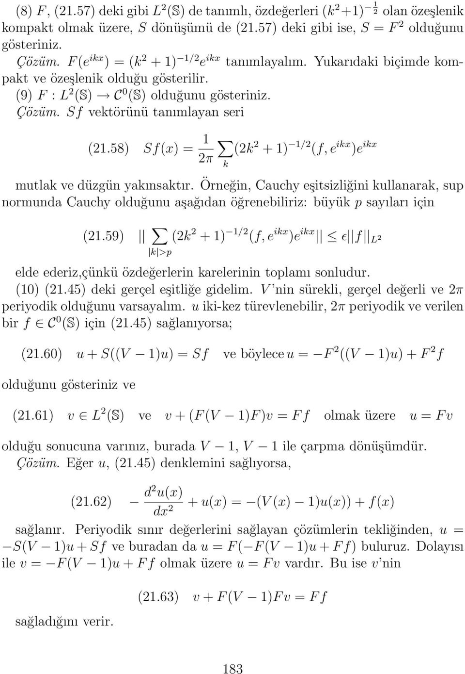 58) Sf(x) = 1 2π (2k 2 + 1) 1/2 (f, e ikx )e ikx k mutlak ve düzgün yakınsaktır.