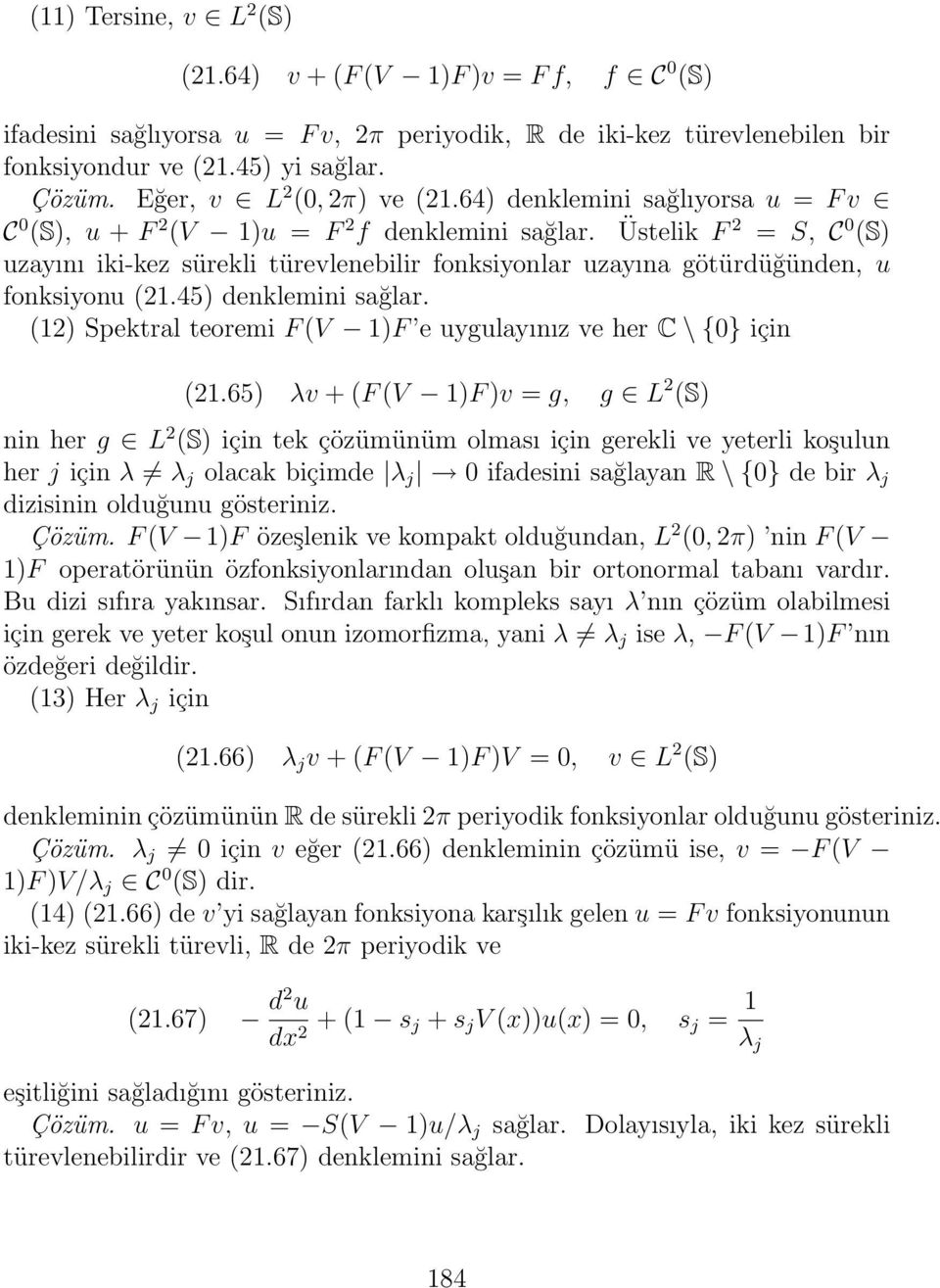 Üstelik F 2 = S, C (S) uzayını iki-kez sürekli türevlenebilir fonksiyonlar uzayına götürdüğünden, u fonksiyonu (21.45) denklemini sağlar.