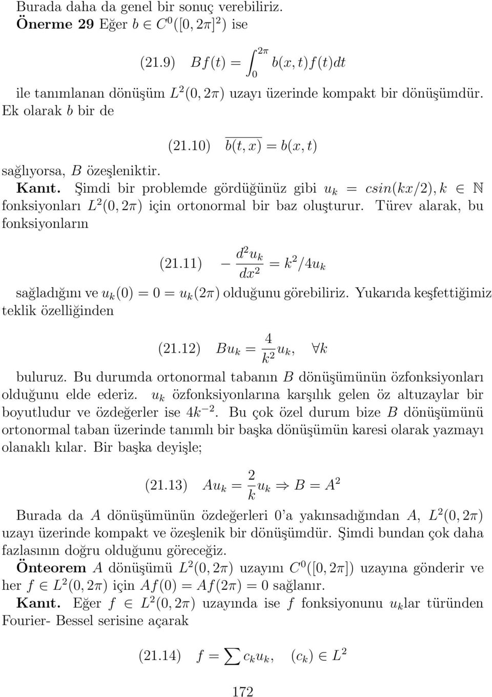 Türev alarak, bu fonksiyonların (21.11) d2 u k dx = 2 k2 /4u k sağladığını ve u k () = = u k (2π) olduğunu görebiliriz. Yukarıda keşfettiğimiz teklik özelliğinden (21.12) Bu k = 4 k 2 u k, k buluruz.