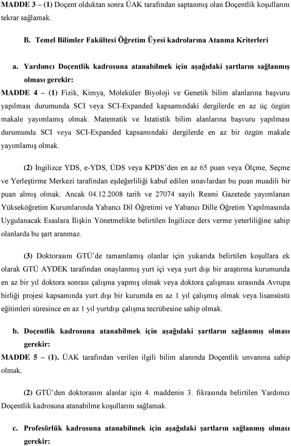 kapsamındaki dergilerde en az üç özgün makale yayımlamış olmak.