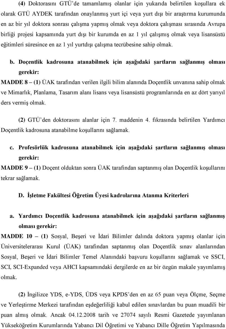 (2) GTÜ den doktorasını alanlar için 7. maddenin 4. fıkrasında belirtilen Yardımcı MADDE 9 (1) Do