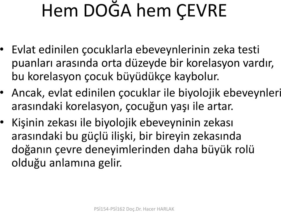 Ancak, evlat edinilen çocuklar ile biyolojik ebeveynleri arasındaki korelasyon, çocuğun yaşı ile artar.