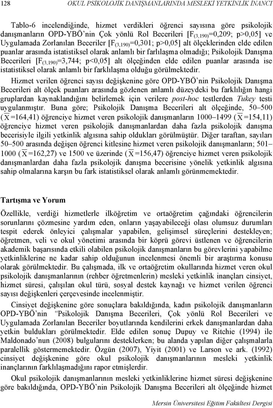 Becerileri [F (3,190) =3,744; p<0,05] alt ölçeğinden elde edilen puanlar arasında ise istatistiksel olarak anlamlı bir farklılaşma olduğu görülmektedir.