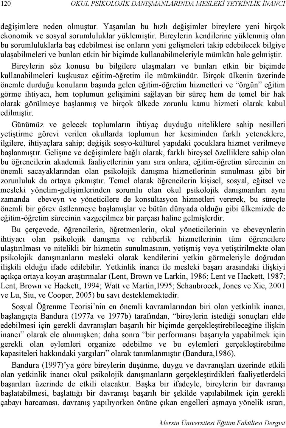 hale gelmiştir. Bireylerin söz konusu bu bilgilere ulaşmaları ve bunları etkin bir biçimde kullanabilmeleri kuşkusuz eğitim-öğretim ile mümkündür.