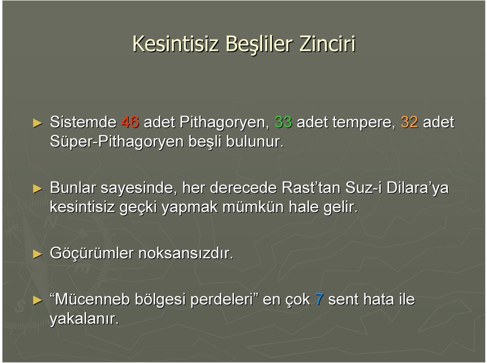 Bunlar sayesinde, her derecede Rast tan tan Suz-i i Dilara ya kesintisiz geçki