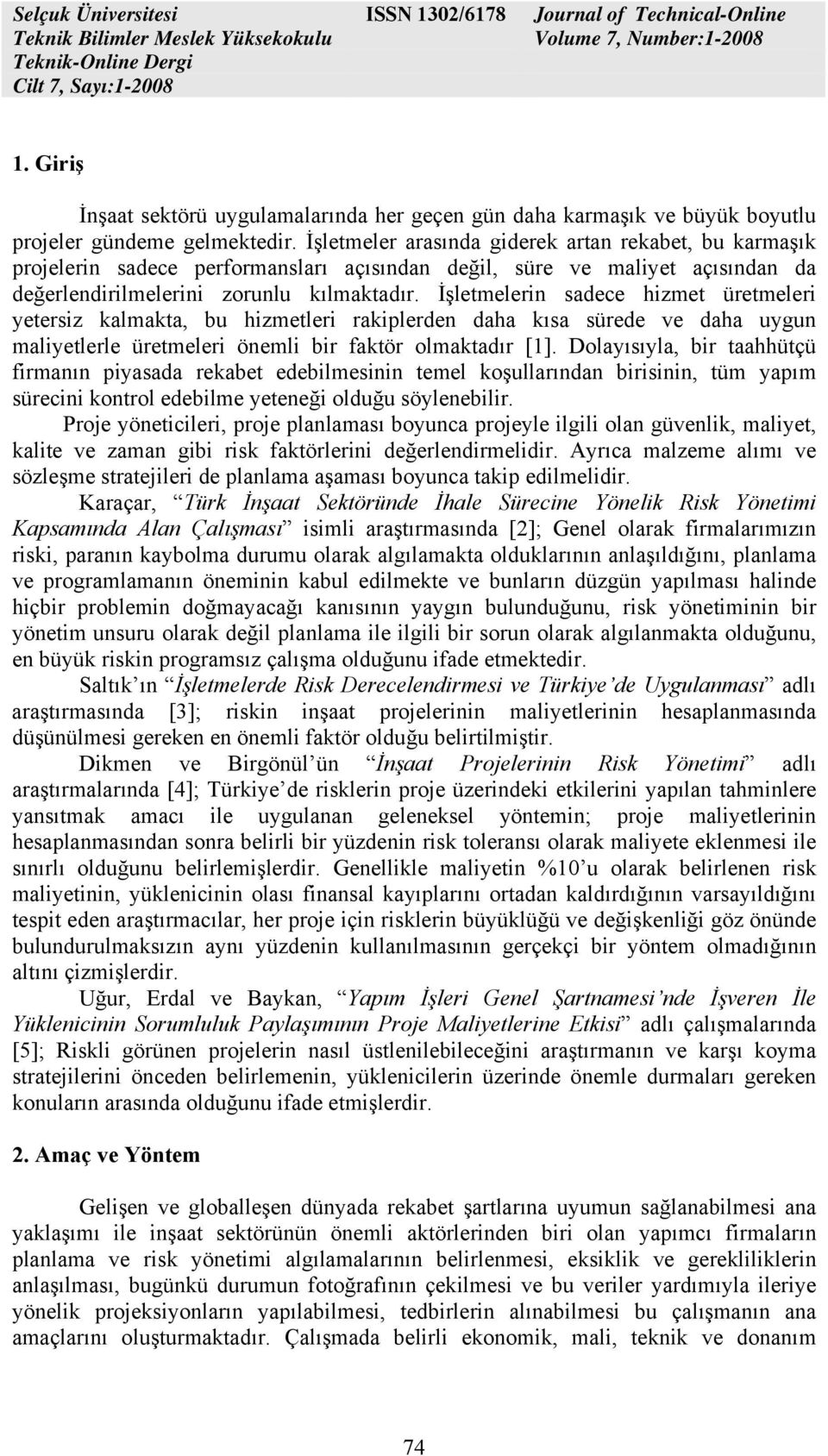 İşletmelerin sadece hizmet üretmeleri yetersiz kalmakta, bu hizmetleri rakiplerden daha kısa sürede ve daha uygun maliyetlerle üretmeleri önemli bir faktör olmaktadır [1].