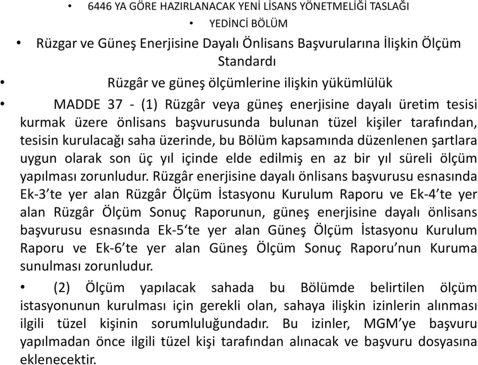 şartlara uygun olarak son üç yıl içinde elde edilmiş en az bir yıl süreli ölçüm yapılması zorunludur.