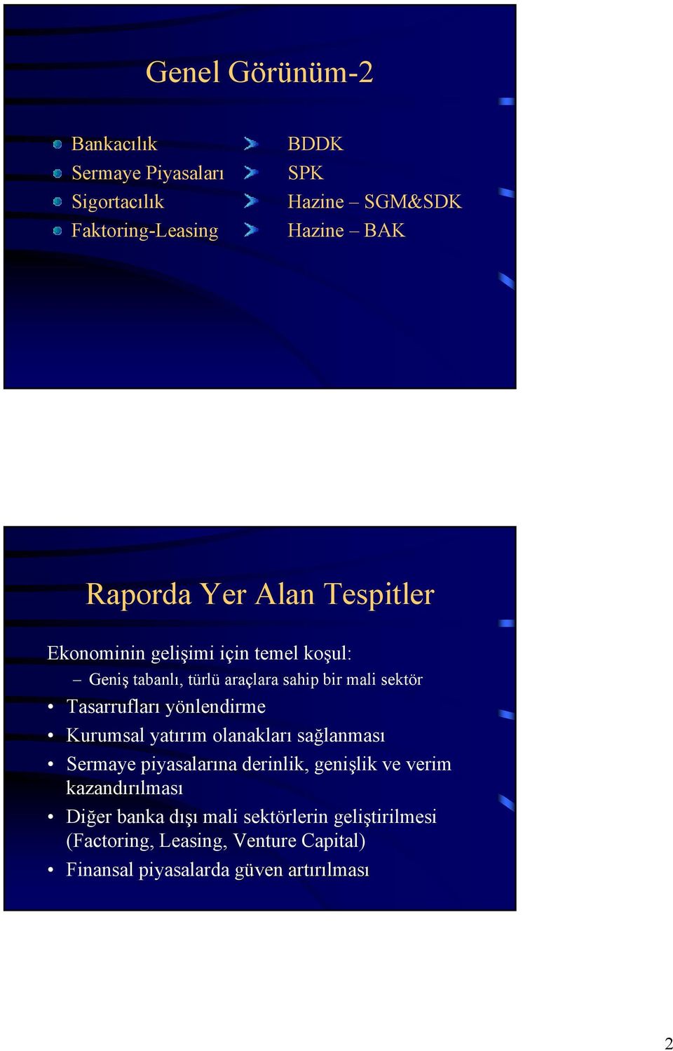 yönlendirme Kurumsal yatırım olanakları sağlanması Sermaye piyasalarına derinlik, genişlik ve verim kazandırılması Diğer