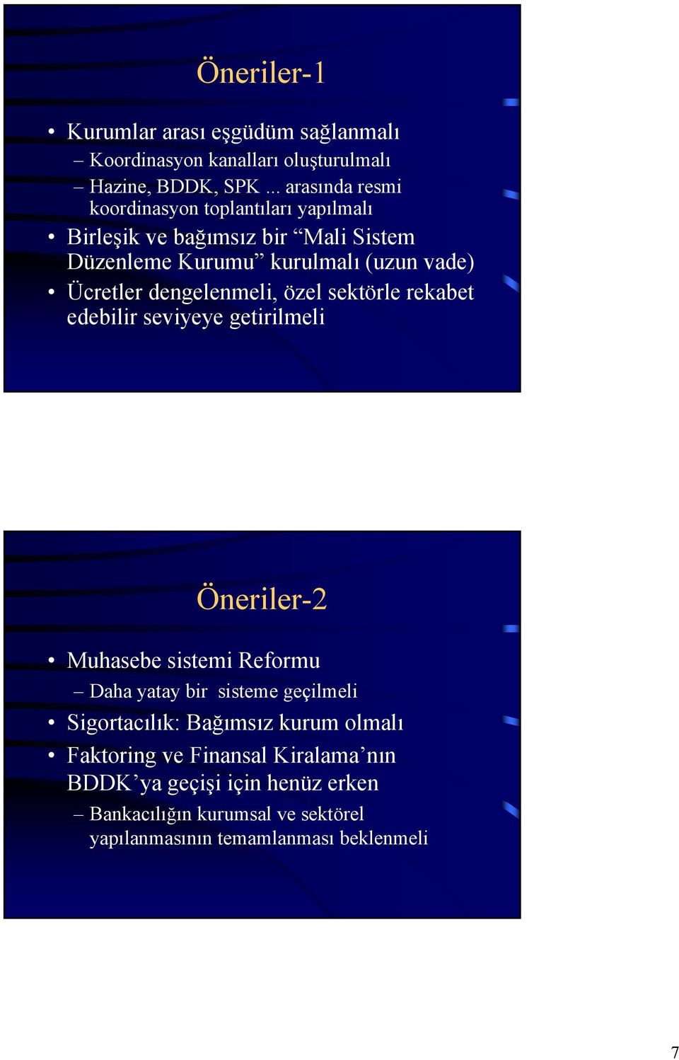 Ücretler dengelenmeli, özel sektörle rekabet edebilir seviyeye getirilmeli Öneriler-2 Muhasebe sistemi Reformu Daha yatay bir sisteme