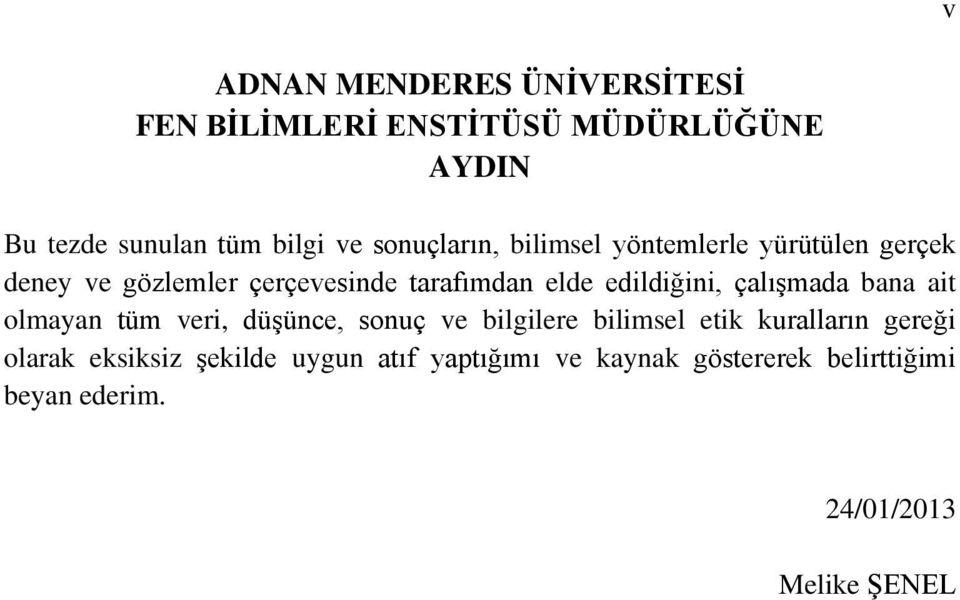 edildiğini, çalışmada bana ait olmayan tüm veri, düşünce, sonuç ve bilgilere bilimsel etik kuralların