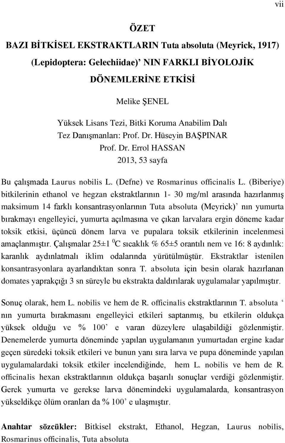 (Biberiye) bitkilerinin ethanol ve hegzan ekstraktlarının 1-30 mg/ml arasında hazırlanmış maksimum 14 farklı konsantrasyonlarının Tuta absoluta (Meyrick) nın yumurta bırakmayı engelleyici, yumurta