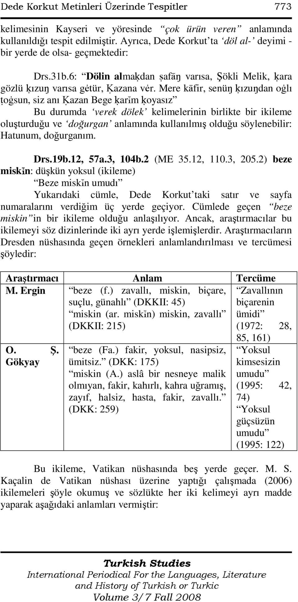 Mere kāfir, senüŋ ėızuŋdan oālı ŧoāsun, siz anı Ėazan Bege ėarįm ėoyasız Bu durumda verek dölek kelimelerinin birlikte bir ikileme oluşturduğu ve doğurgan anlamında kullanılmış olduğu söylenebilir: