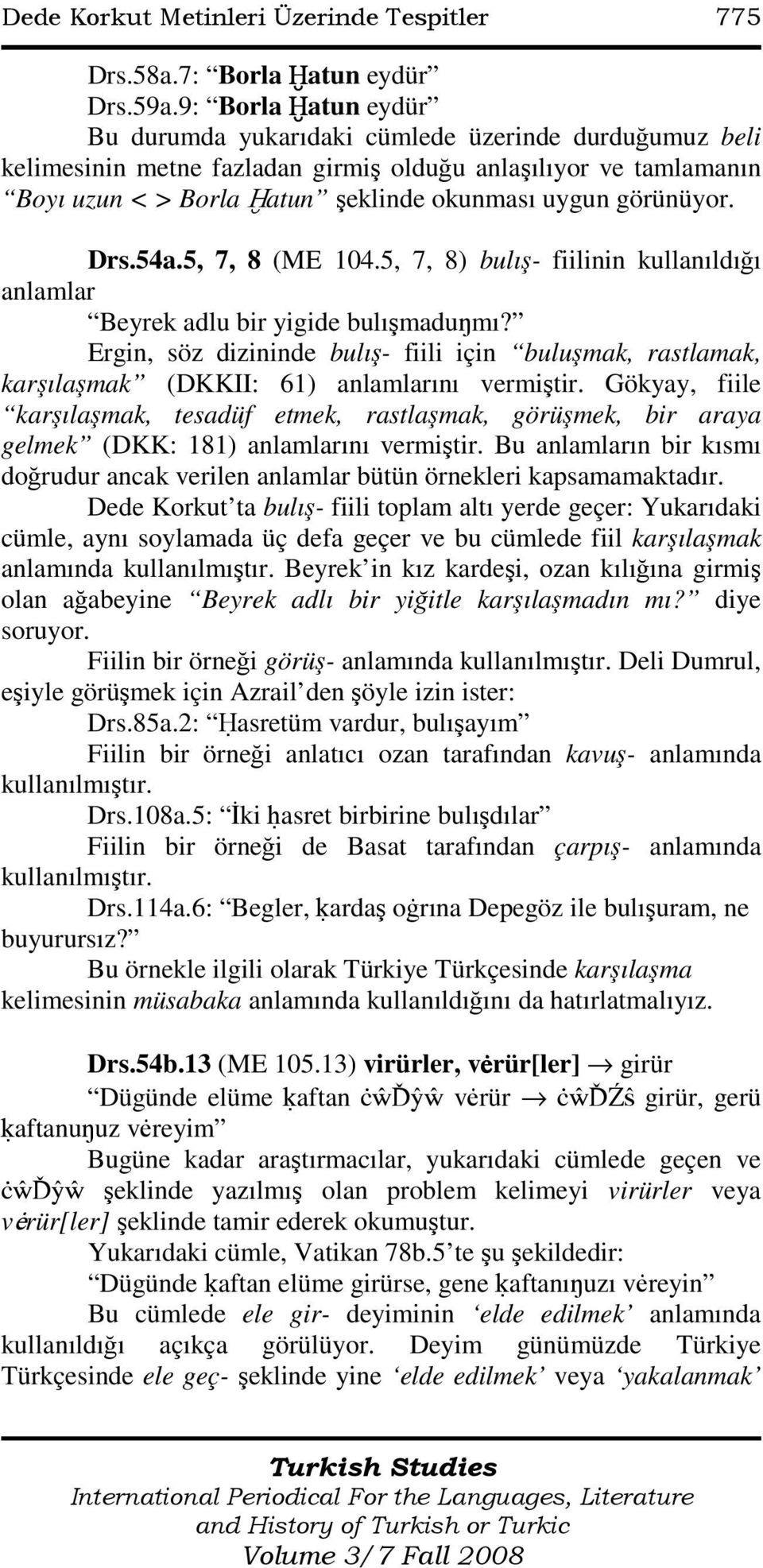 görünüyor. Drs.54a.5, 7, 8 (ME 104.5, 7, 8) bulış- fiilinin kullanıldığı anlamlar Beyrek adlu bir yigide bulışmaduŋmı?