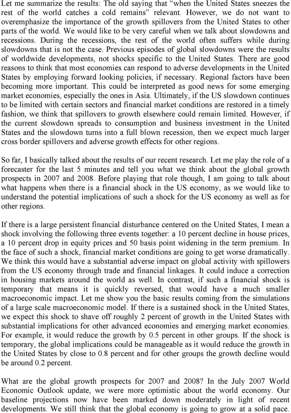 We would like to be very careful when we talk about slowdowns and recessions. During the recessions, the rest of the world often suffers while during slowdowns that is not the case.