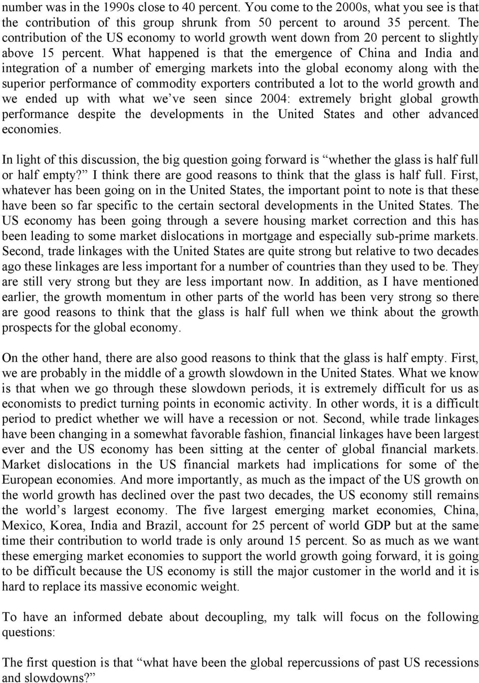 What happened is that the emergence of China and India and integration of a number of emerging markets into the global economy along with the superior performance of commodity exporters contributed a