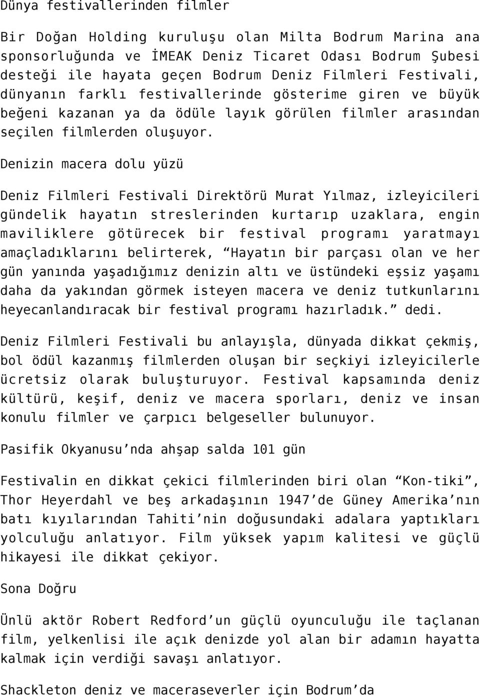 Denizin macera dolu yüzü Deniz Filmleri Festivali Direktörü Murat Yılmaz, izleyicileri gündelik hayatın streslerinden kurtarıp uzaklara, engin maviliklere götürecek bir festival programı yaratmayı