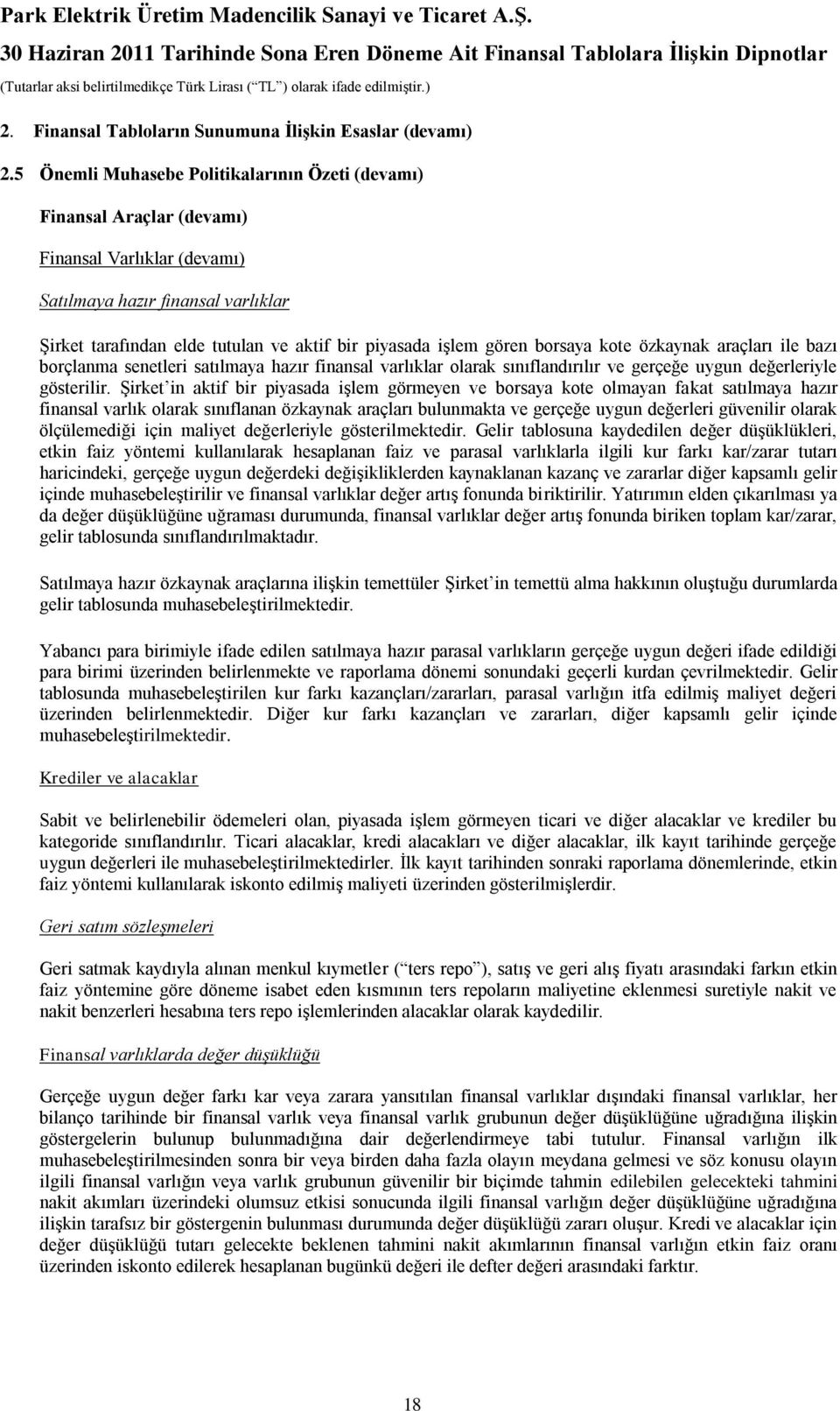 gören borsaya kote özkaynak araçları ile bazı borçlanma senetleri satılmaya hazır finansal varlıklar olarak sınıflandırılır ve gerçeğe uygun değerleriyle gösterilir.