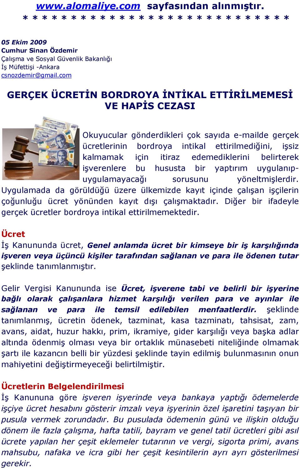 com GERÇEK ÜCRETİN BORDROYA İNTİKAL ETTİRİLMEMESİ VE HAPİS CEZASI Okuyucular gönderdikleri çok sayıda e-mailde gerçek ücretlerinin bordroya intikal ettirilmediğini, işsiz kalmamak için itiraz