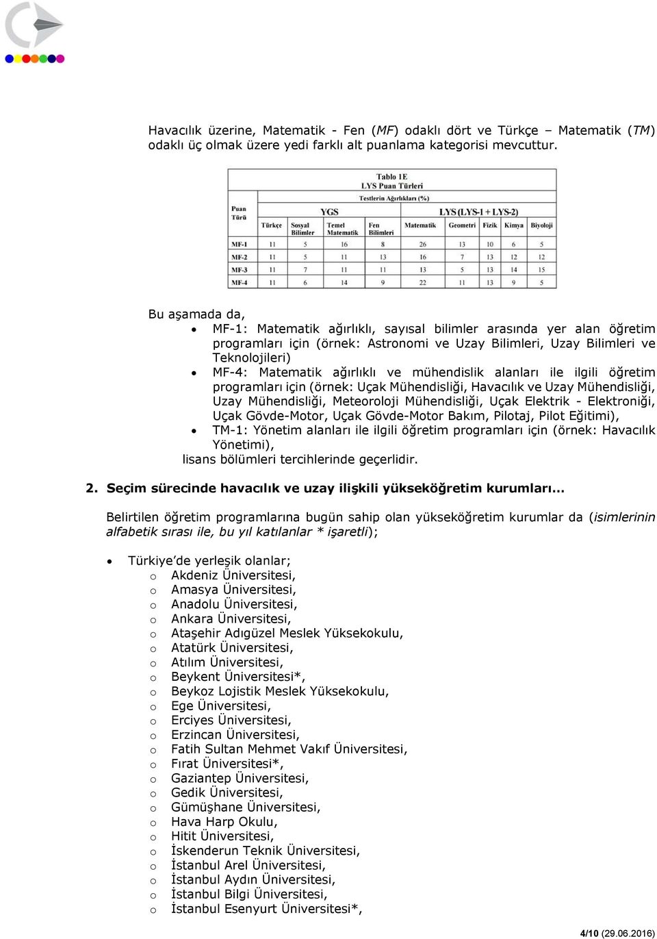 mühendislik alanları ile ilgili öğretim prgramları için (örnek: Uçak Mühendisliği, Havacılık ve Uzay Mühendisliği, Uzay Mühendisliği, Meterlji Mühendisliği, Uçak Elektrik - Elektrniği, Uçak