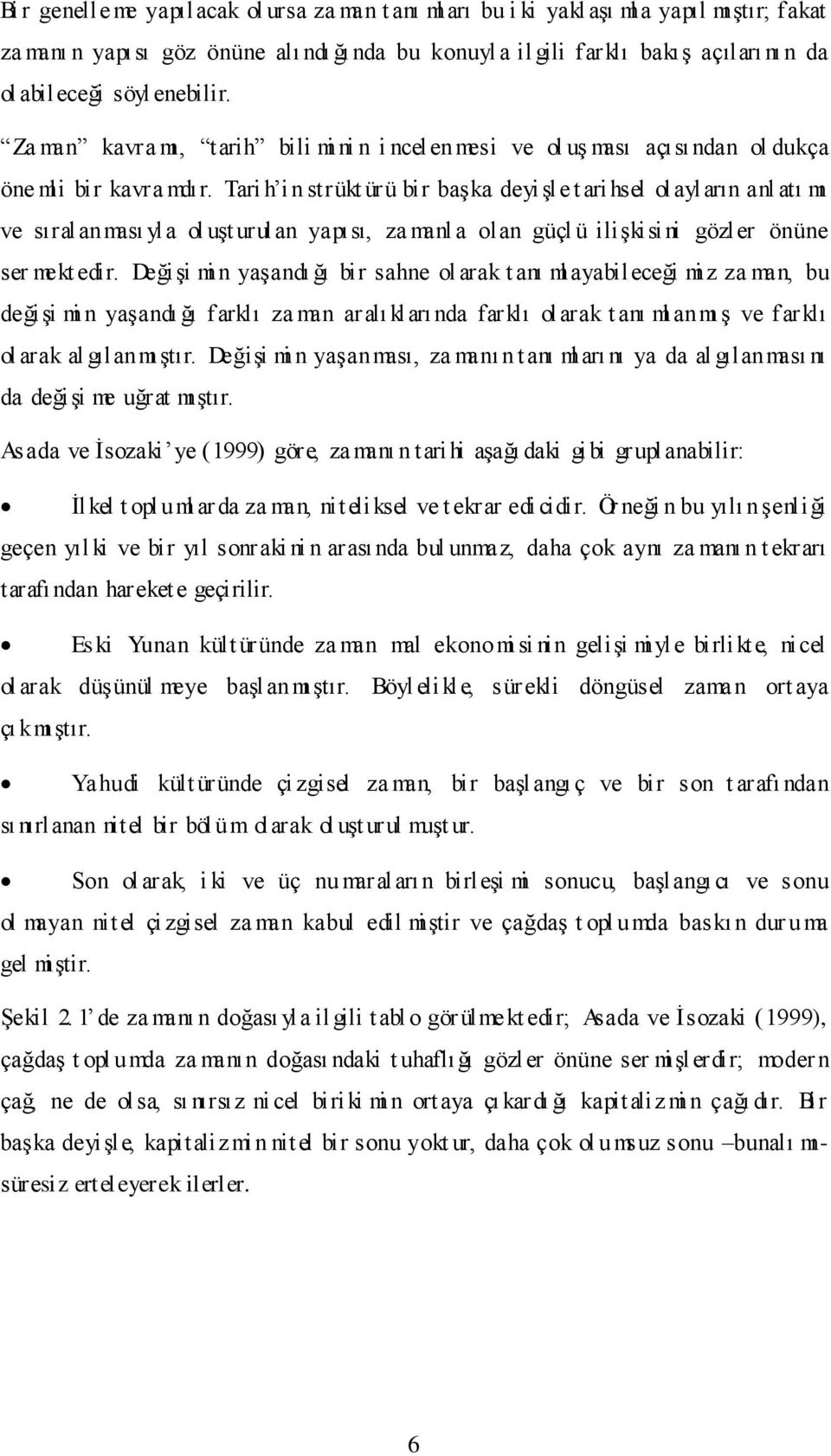 Tari h i n strükt ürü bir başka deyişle t ari hsel ol ayların anl atı mı ve sıralanması yla ol uşt urulan yapısı, za manl a olan güçl ü ilişkisi ni gözler önüne ser mekt edir.